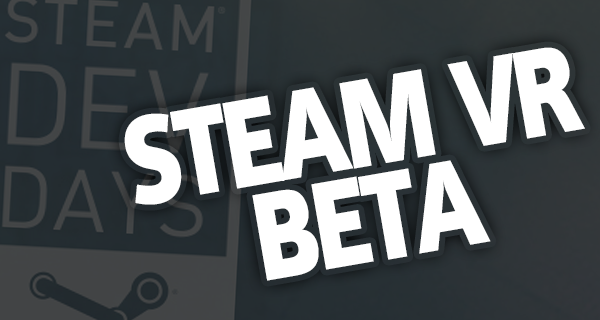 SteamVR in einer ersten Beta erschienen (Mit Installationsanleitung)