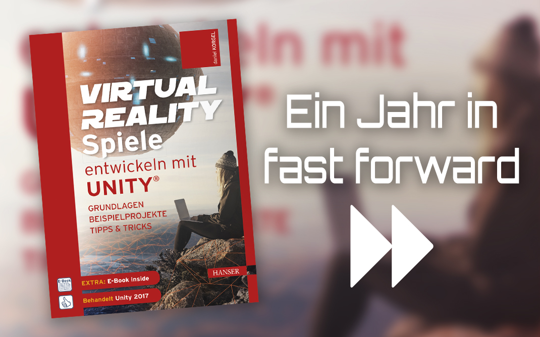 Virtual Reality-Spiele entwickeln mit Unity®- Ein Rückblick über mein bisher größtes Projekt Virtual Reality-Spiele entwickeln mit Unity®- Ein Rückblick über mein bisher größtes Projekt